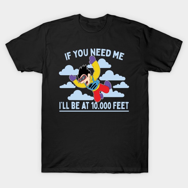 If You Need Me I'll Be At 10.000 Feet Skydiving Parachuting Gift T-Shirt by Giggias